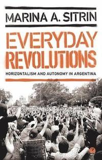 bokomslag Everyday Revolutions: Horizontalism and Autonomy in Argentina