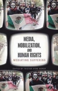 bokomslag Media, Mobilization, and Human Rights: Mediating Suffering