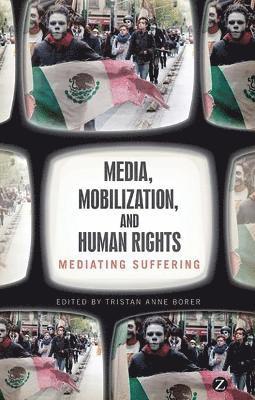 bokomslag Media, Mobilization, and Human Rights: Mediating Suffering