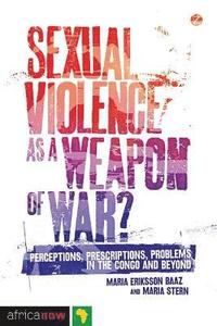 bokomslag Sexual Violence as a Weapon of War?: Perceptions, Prescriptions, Problems in the Congo and Beyond