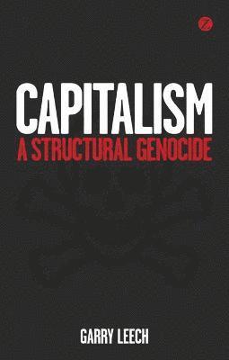 Garry Leech - Capitalism, Inbunden