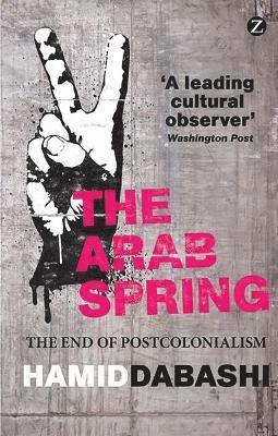 bokomslag The Arab Spring: The End of Postcolonialism