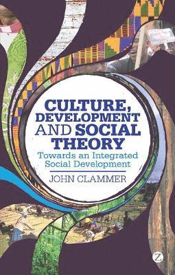 John Clammer - Culture, Development and Social Theory: Towards an Integrated Social Development, Inbunden