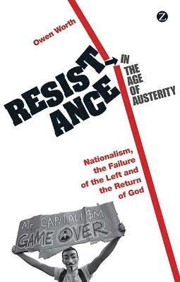 bokomslag Resistance in the Age of Austerity: Nationalism, the Failure of the Left and the Return of God