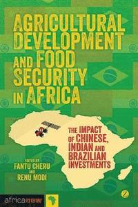 bokomslag Agricultural Development and Food Security in Africa: The Impact of Chinese, Indian and Brazilian Investments
