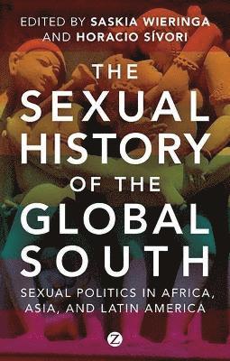 Netherlands) Wieringa, Saskia (University of Amsterdam, Horacio Sivori, Saskia Wieringa, Horacio Sívori - The Sexual History of the Global South, Inbunden