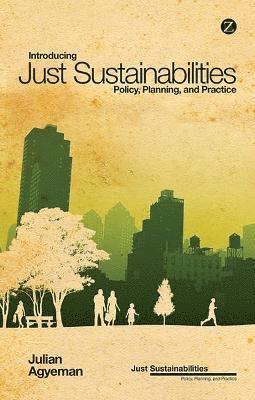 Julian Agyeman, Julian Agyeman - Introducing Just Sustainabilities: Policy, Planning, and Practice, Inbunden