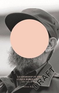 bokomslag Leadership in the Cuban Revolution: The Unseen Story