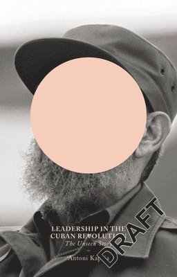 bokomslag Leadership in the Cuban Revolution: The Unseen Story