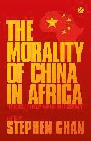 bokomslag The Morality of China in Africa