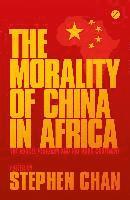 bokomslag The Morality of China in Africa