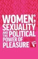 Susie Jolly, Andrea Cornwall, Kate Hawkins - Women, Sexuality and the Political Power of Pleasure, Häftad