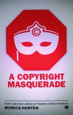 Monica Horten - A Copyright Masquerade: How Corporate Lobbying Threatens Online Freedoms, Inbunden