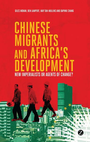 Doctor Ben Lampert, Doctor May Tan-Mullins, Daphne Chang, Giles Mohan - Chinese Migrants and Africa's Development, Inbunden