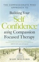 Mary Welford - Compassionate Mind Approach to Building Self-Confidence, Häftad