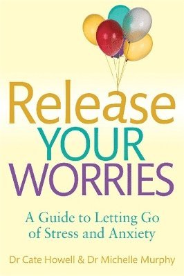 Cate Howell, Michele Murphy - Release Your Worries - A Guide to Letting Go of Stress & Anxiety, Häftad
