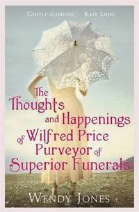 bokomslag The Thoughts & Happenings of Wilfred Price, Purveyor of Superior Funerals