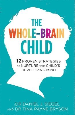 Tina Payne Bryson, Daniel Siegel, Dr. Tina Payne Bryson, Dr. Daniel Siegel - Whole-Brain Child, Häftad