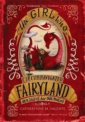 Catherynne M. Valente - Girl Who Circumnavigated Fairyland in a Ship of Her Own Making, Häftad