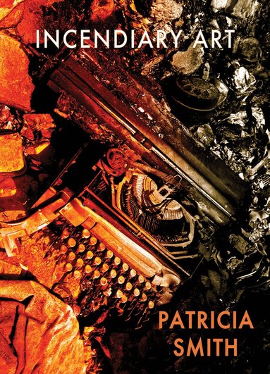 Patricia Smith - Incendiary Art, Häftad