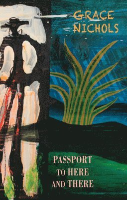 Grace Nichols, Grace, Nichols - Passport to Here and There, Häftad