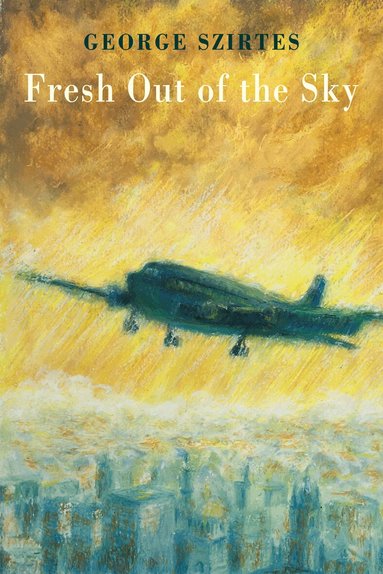 George Szirtes - Fresh Out of the Sky, Häftad