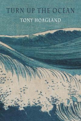 Tony Hoagland, Hoagland Topny - Turn Up the Ocean, Häftad