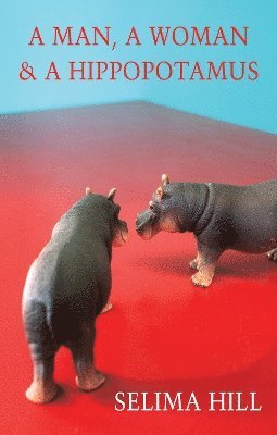 Selima Hill - Man, a Woman & a Hippopotamus, Häftad