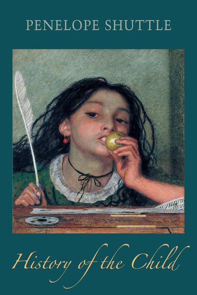 Penelope Shuttle - History of the Child, Häftad