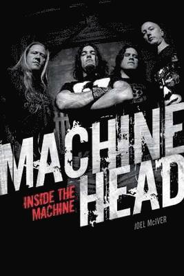 Machine Head: Inside The Machine 1