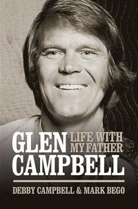 bokomslag Glen Campbell: Life with My Father - By Debby Campbell & Mark Bego