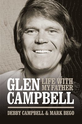 Glen Campbell: Life with My Father - By Debby Campbell & Mark Bego 1