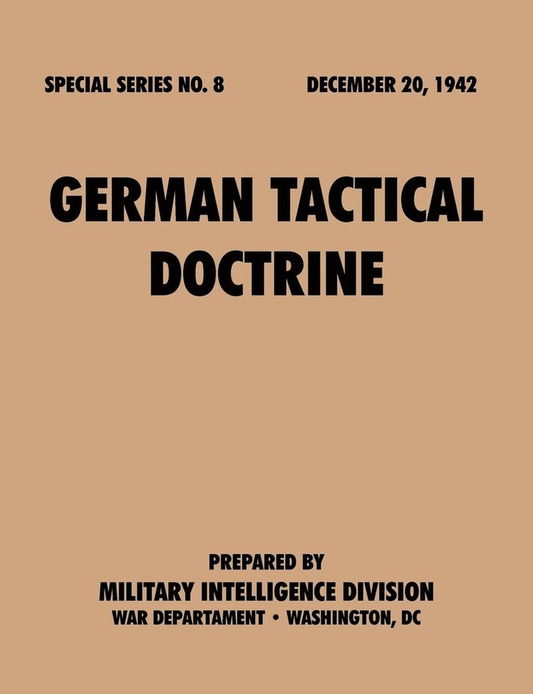 Military Intelligence Service, War Department - German Tactical Doctrine (Special Series, No. 8), Häftad