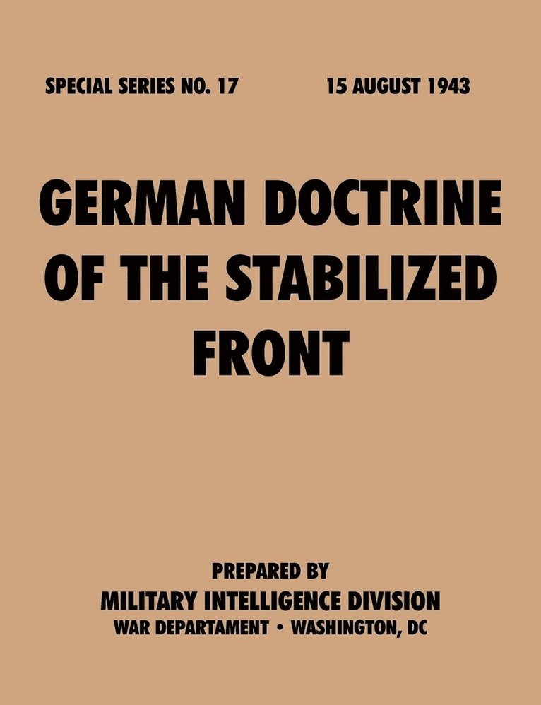 Military Intelligence Division, War Department - German Doctrine of the Stabilized Front (Special Series, No. 17), Häftad
