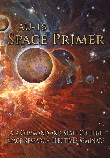 Air Command and Staff College, Air University Press - AU-18 Space Primer, Häftad