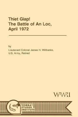 Thiet Giap! - The Battle of An Loc, April 1972 (U.S. Army Center for Military History Indochina Monograph Series) 1