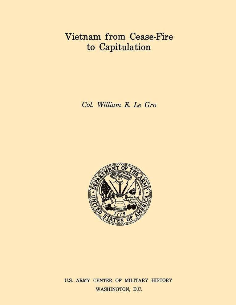 William E. Le Gro, U.S. Army Center of Military History, U S Army Center of Military History, U. S. Army Center of Military History - Vietnam from Cease-Fore to Capitulation (U.S. Army Center for Military History Indochina Monograph Series), Häftad
