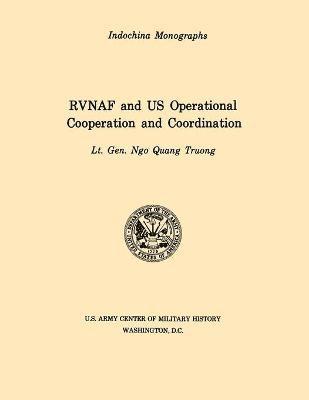 RVNAF and US Operational Cooperation and Coordination (U.S. Army Center for Military History Indochina Monograph Series) 1