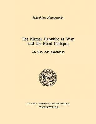 Sak Sutsakhan, U.S. Army Center of Military History, U S Army Center of Military History, U. S. Army Center of Military History - Khmer Republic at War and the Final Collapse (U.S. Army Center for Military History Indochina Monograph Series), Häftad