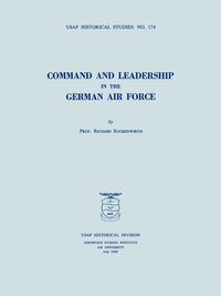 bokomslag Command and Leadership in the German Air Force (USAF Historical Studies No. 174)
