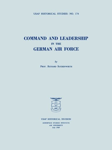 bokomslag Command and Leadership in the German Air Force (USAF Historical Studies No. 174)
