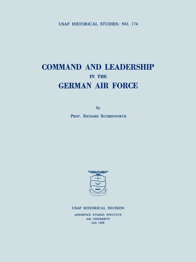 bokomslag Command and Leadership in the German Air Force (USAF Historical Studies No. 174)