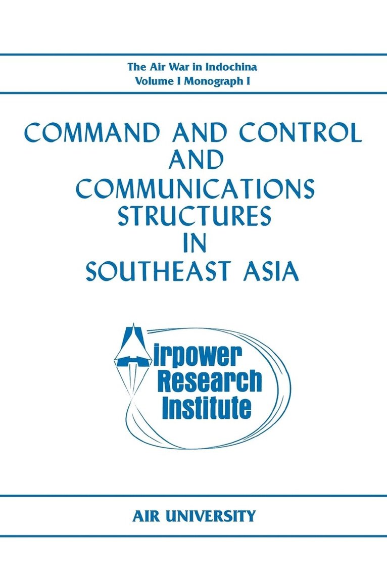 John L. Lane, Airpower Research Institute, Air University, Airpower Research Institute, - Command and Control and Communications Structures in Southeast Asia (The Air War in Indochina Volume I, Monograph I), Häftad
