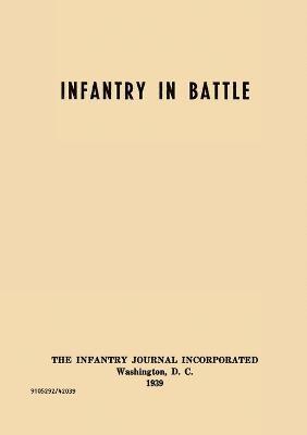 Infantry in Battle - The Infantry Journal Incorporated, Washington D.C., 1939 1