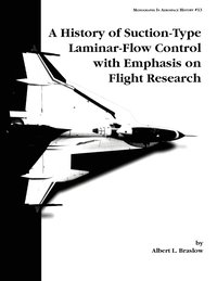 bokomslag A History of Suction-Type Laminar-Flow Control with Emphasis on Flight Research. Monograph in Aerospace History, No. 13, 1999