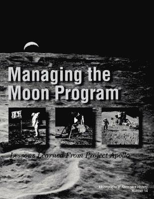 NASA History Division, John M. Logsdon - Managing the Moon Program, Häftad