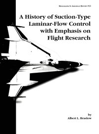 bokomslag A History of Suction-Type Laminar-Flow Control with Emphasis on Flight Research. Monograph in Aerospace History, No. 13, 1999