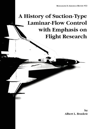 Albert L. Braslow, NASA History Division - History of Suction-Type Laminar-Flow Control with Emphasis on Flight Research. Monograph in Aerospace History, No. 13, 1999, Inbunden