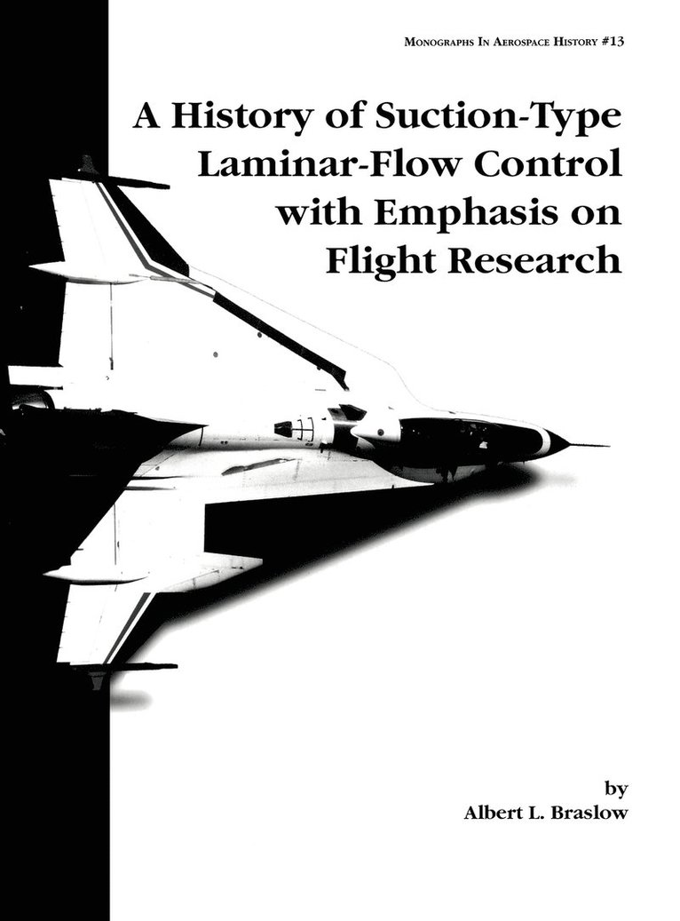 History of Suction-Type Laminar-Flow Control with Emphasis on Flight Research. Monograph in Aerospace History, No. 13, 1999