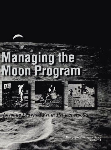 NASA History Division, John M. Logsdon - Managing the Moon Program, Inbunden